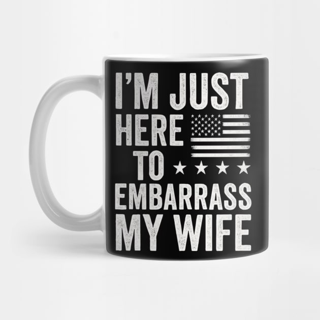 I’m-Just-Here-To-Embarrass-My-Wife–Funny-Husband-Quote by ArtistTee ⭐⭐⭐⭐⭐